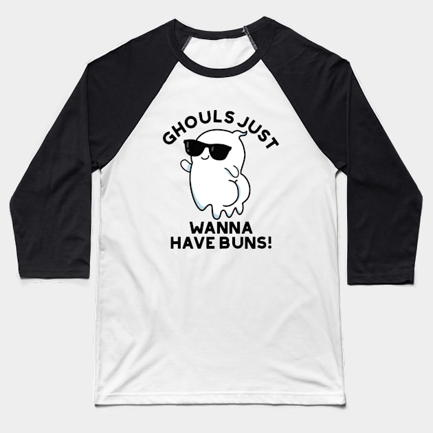 Ghouls Just Wanna Have Buns Cute Halloween Ghost Pun Baseball T-Shirt by punnybone